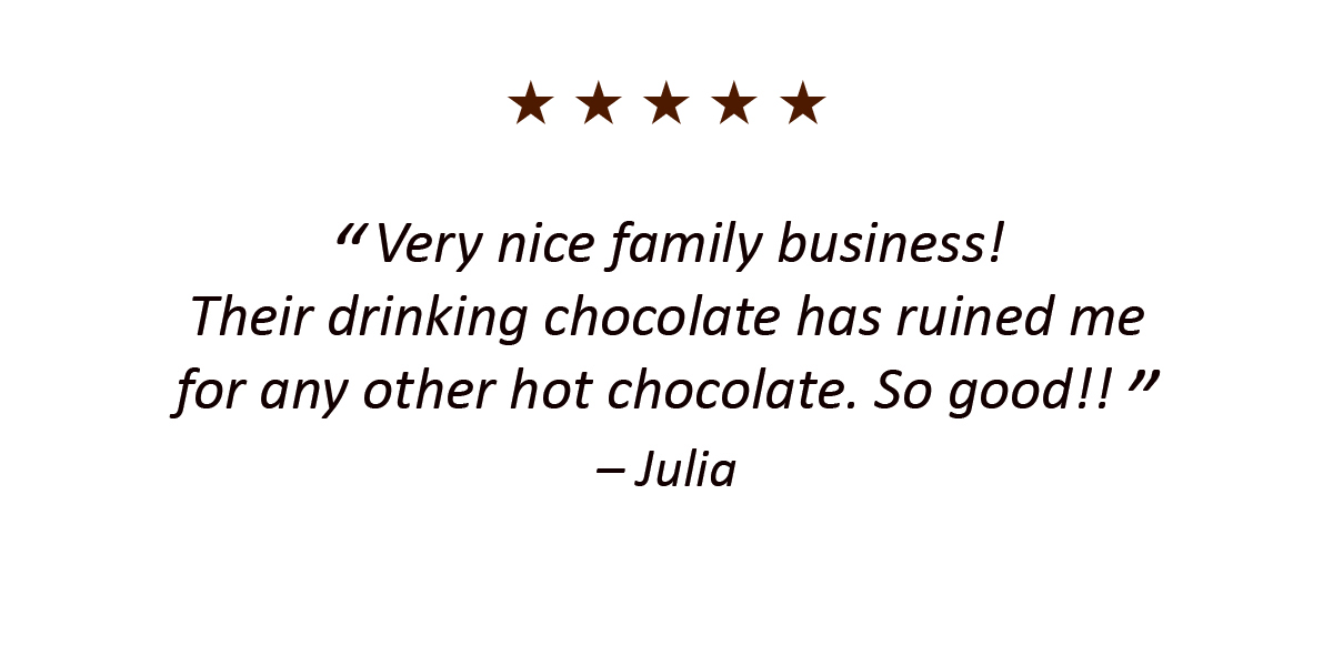 Very nice family business! 
Their drinking chocolate has ruined me for any other hot chocolate. So good!! – Julia